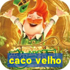 caco velho